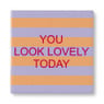 Siertegel You look lovely today - 10x10x0.5 cm